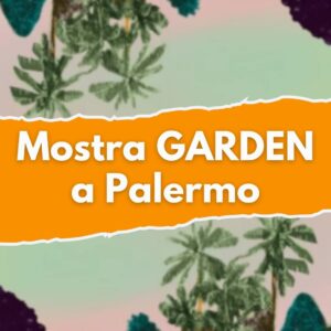 MOSTRA ESPOSIZIONE GARDEN GIARDINO OPERE ARTE SICILIA PALERMO GENNAIO