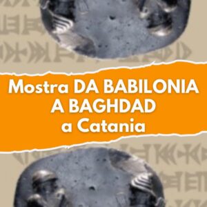 MOSTRA ESPOSIZIONE REPERTI STORIA BABILONIA BAGHDAD SICILIA CATANIA GENNAIO