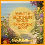Eventi e Mostre in Sicilia Primavera 2025 Sicily and Sicilians