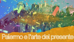 Palermo e l'arte contemporanea del presente Sicily and Sicilians